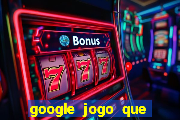 google jogo que ganha dinheiro de verdade